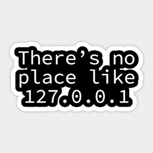 There's no place like 127.0.0.1 Sticker